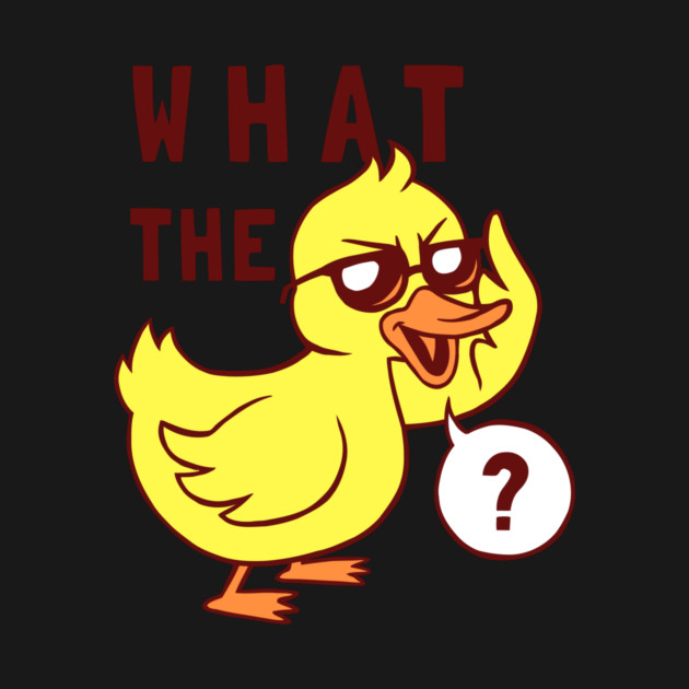 What The Duck by dumbshirts