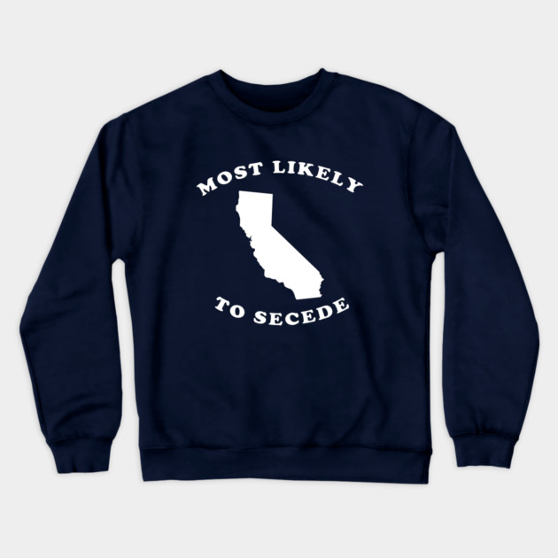 California Most Likely To Secede Crewneck Sweatshirt by dumbshirts