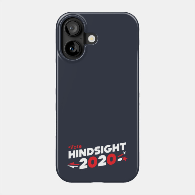 Hindsight 2020 Phone Case by dumbshirts