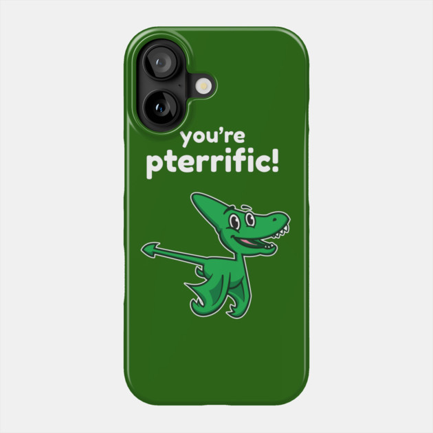 You're Pterrific Phone Case by dumbshirts