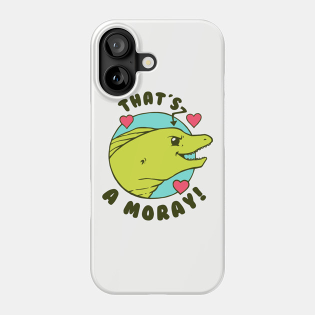 That's A Moray Phone Case by dumbshirts