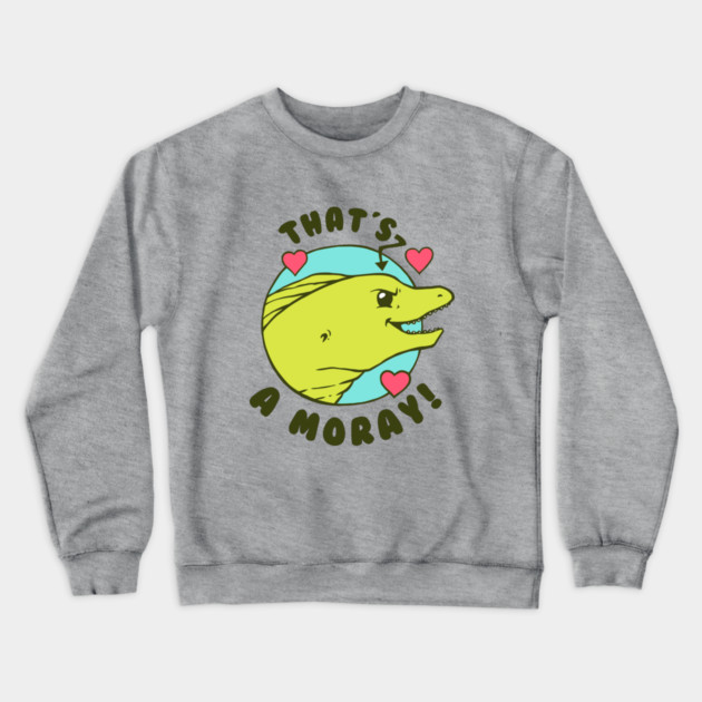 That's A Moray Crewneck Sweatshirt by dumbshirts