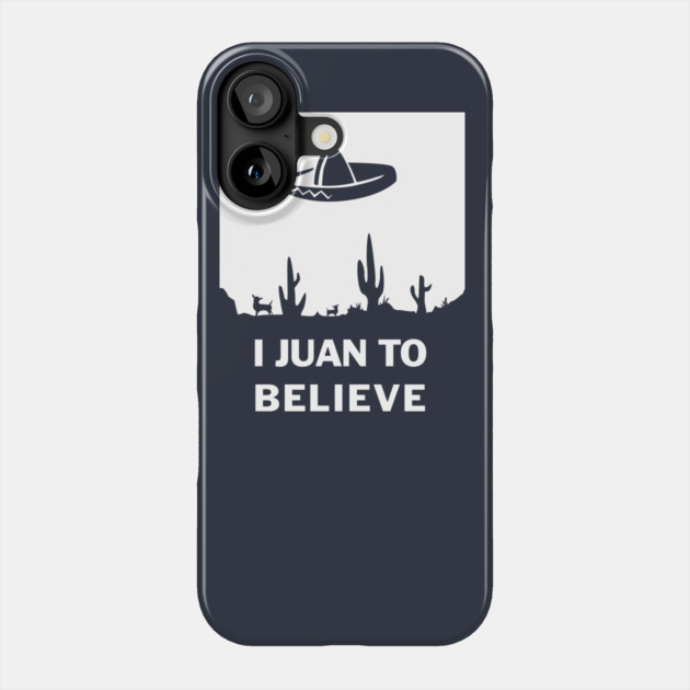 I Juan To Believe Phone Case by dumbshirts