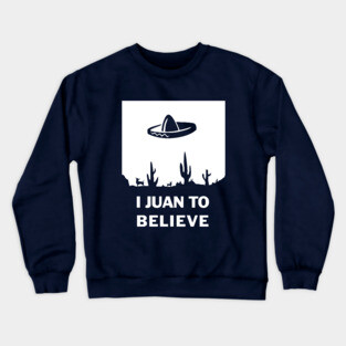 I Juan To Believe Crewneck Sweatshirt
