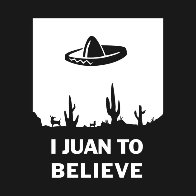 I Juan To Believe by dumbshirts