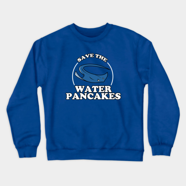 Save The Water Pancakes Crewneck Sweatshirt by dumbshirts