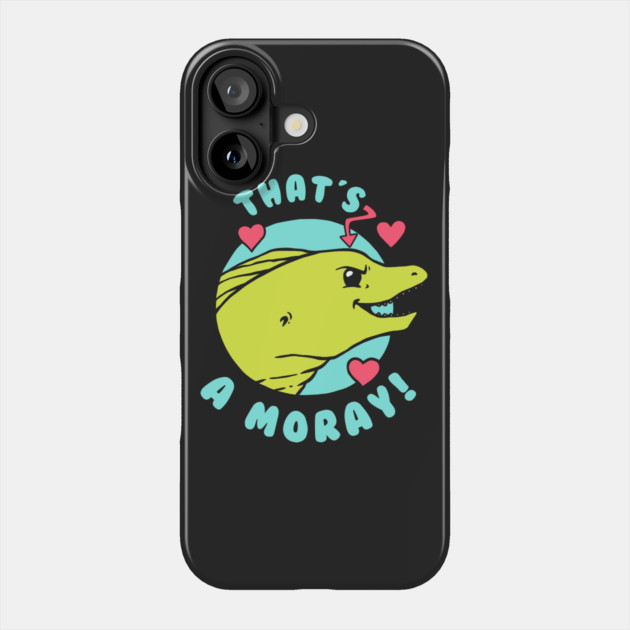 That's A Moray Phone Case by dumbshirts