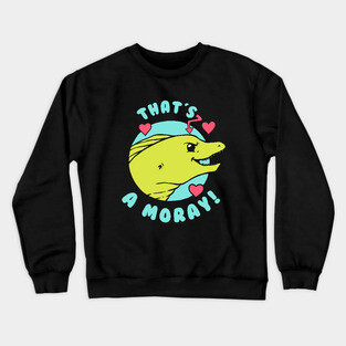 That's A Moray Crewneck Sweatshirt