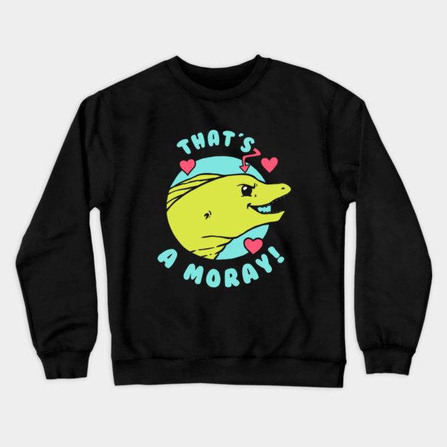 That's A Moray Crewneck Sweatshirt by dumbshirts