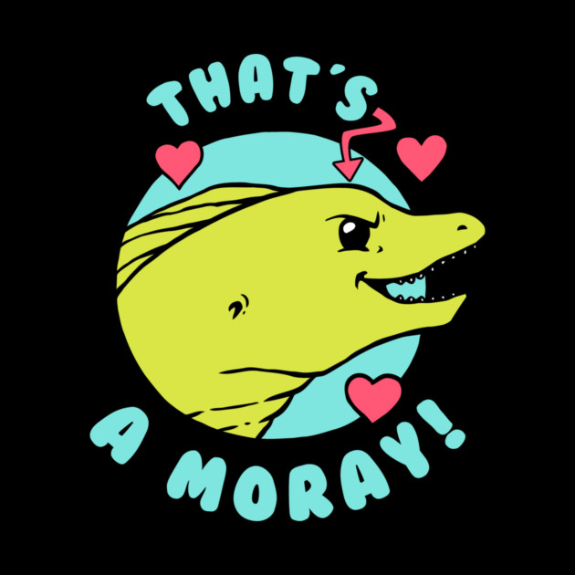 That's A Moray by dumbshirts