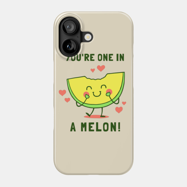 You're One in A Melon Phone Case by dumbshirts