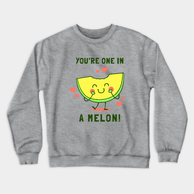 You're One in A Melon Crewneck Sweatshirt by dumbshirts