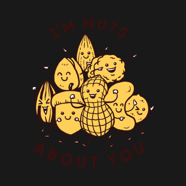 I'm Nuts About You by dumbshirts