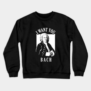 I Want You Bach Crewneck Sweatshirt