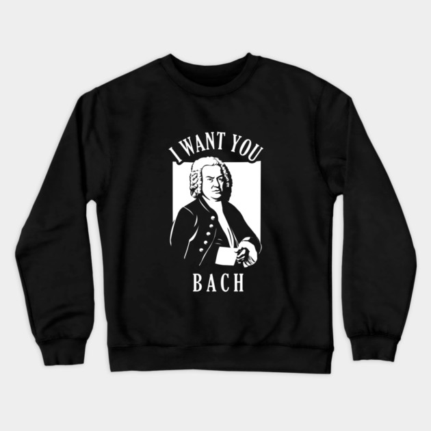 I Want You Bach Crewneck Sweatshirt by dumbshirts
