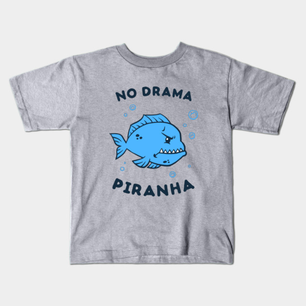 No Drama Piranha Kids T-Shirt by dumbshirts