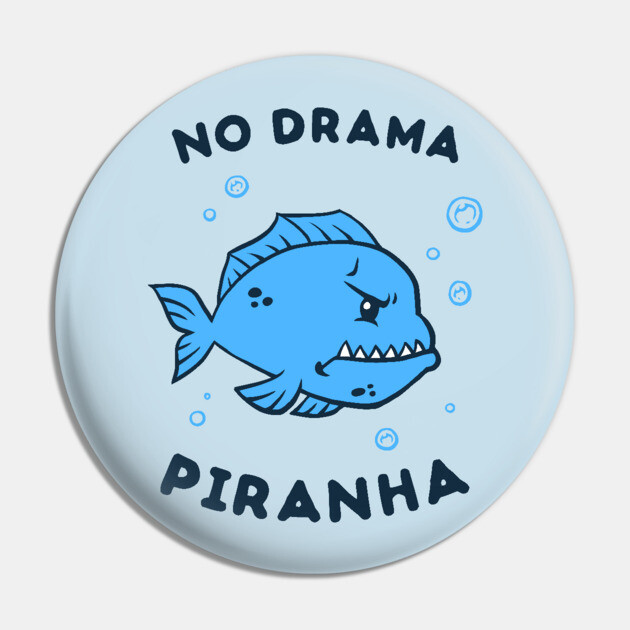 No Drama Piranha Pin by dumbshirts