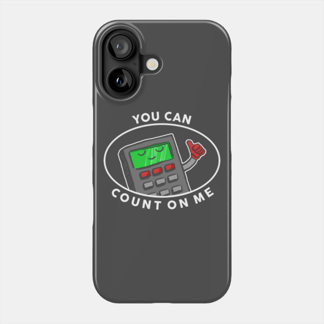 You Can Count On Me Phone Case by dumbshirts