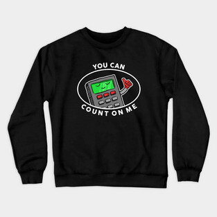 You Can Count On Me Crewneck Sweatshirt