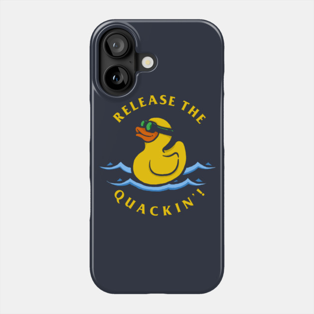 Release The Quackin Phone Case by dumbshirts