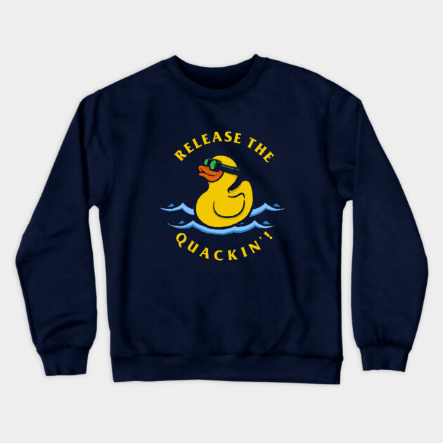 Release The Quackin Crewneck Sweatshirt by dumbshirts