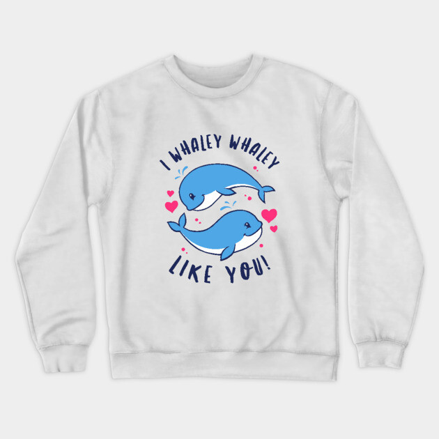 I Whaley Whaley Like You Crewneck Sweatshirt by dumbshirts