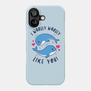 I Whaley Whaley Like You Phone Case