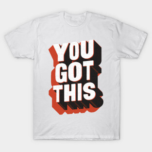 You Got This T-Shirt