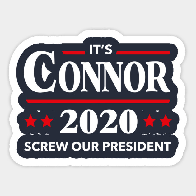 Connor 2020 Screw Our President Sticker by dumbshirts