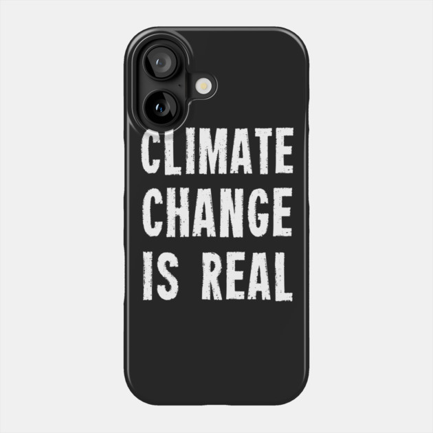 Climate Change Is Real Phone Case by dumbshirts