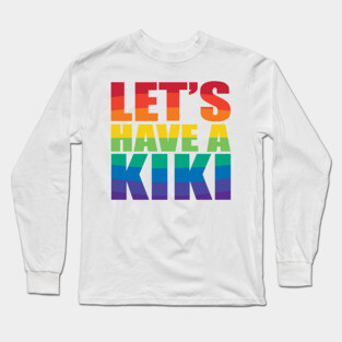 Let's Have a Kiki Long Sleeve T-Shirt