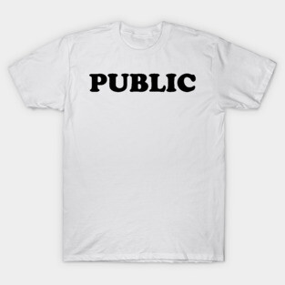 PUBLIC T-Shirt