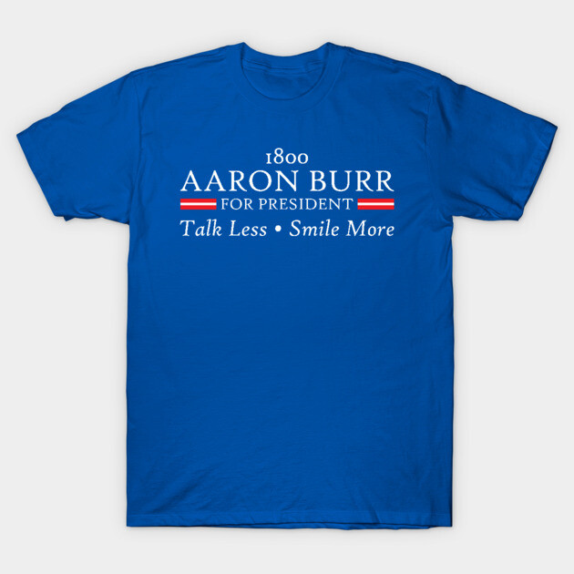 Burr For President Hamilton T-Shirt TeePublic