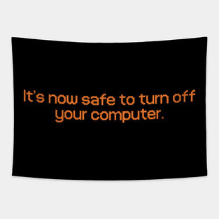 It's Now Safe To Turn Off Your Computer Tapestry