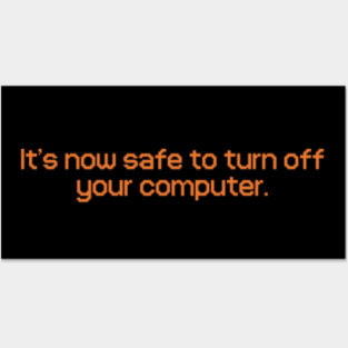 It's Now Safe To Turn Off Your Computer Posters and Art