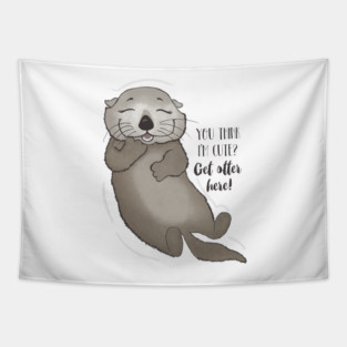 You think I'm cute? Get otter here! Tapestry