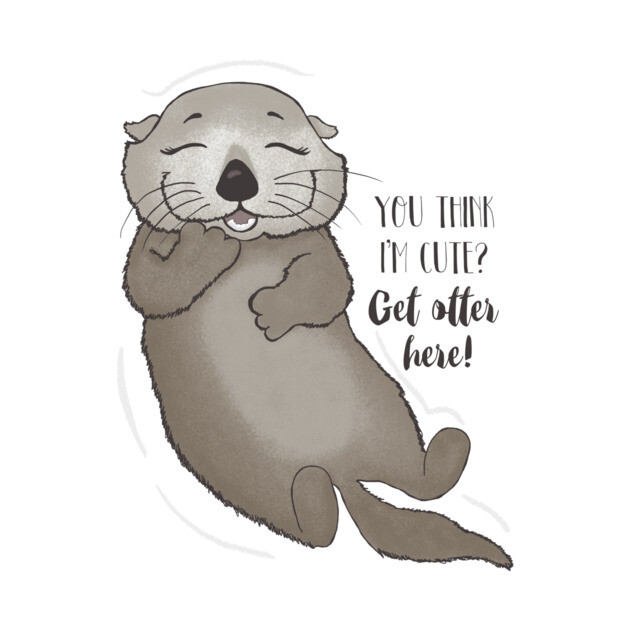You think I'm cute? Get otter here! Cute Animals Crewneck