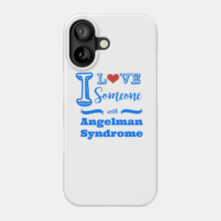 I love someone with Angelman Syndrome Phone Case