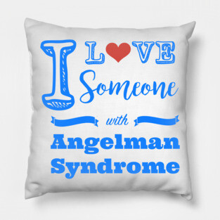 I love someone with Angelman Syndrome Pillow