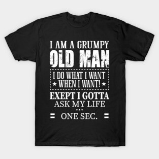 Grumpy old man T-Shirt