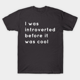 Introverted Before It Was Cool T-Shirt