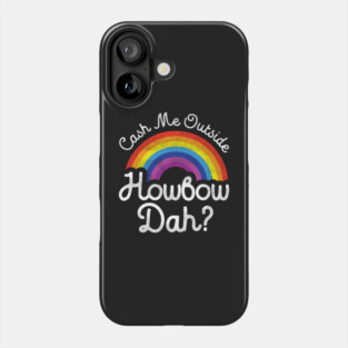 Cash Me Outside How bow Dah Phone Case