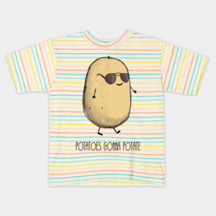 Potatoes gonna potate Kids T-Shirt