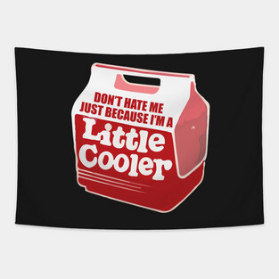 Don't hate me just because I'm a little cooler Tapestry
