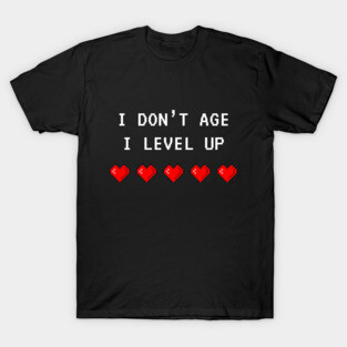 I Don't Age, I Level Up T-Shirt