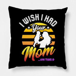 I Wish I Had Your Mom On This D Milf Hunter Gift Pillow