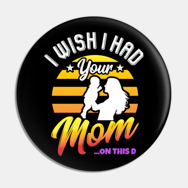 I Wish I Had Your Mom On This D Milf Hunter Gift Pin by belownormal
