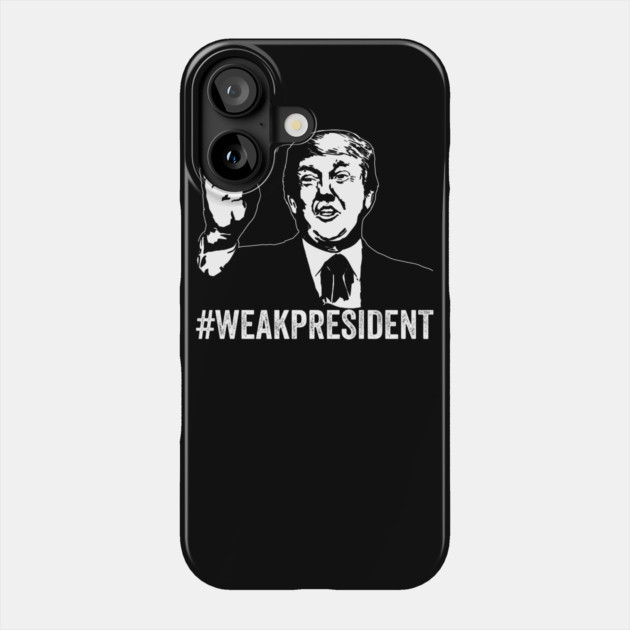 #WeakPresident Trump Weak President POTUS WPOTUS Phone Case by belownormal