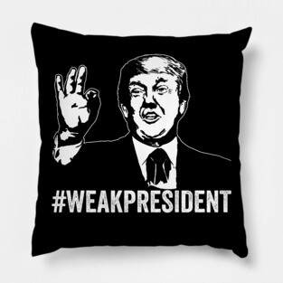 #WeakPresident Trump Weak President POTUS WPOTUS Pillow