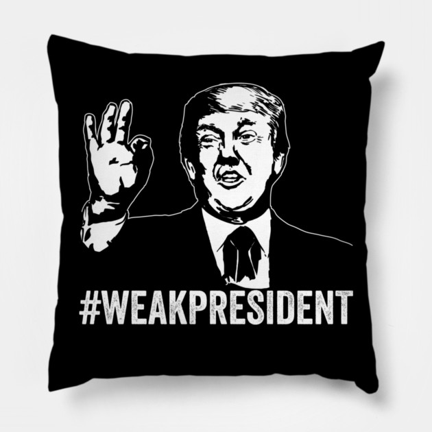 #WeakPresident Trump Weak President POTUS WPOTUS Pillow by belownormal